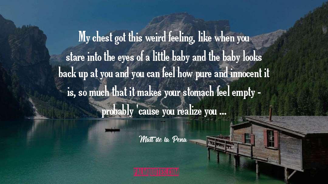 Weird Feeling quotes by Matt De La Pena