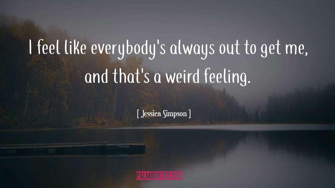 Weird Feeling quotes by Jessica Simpson