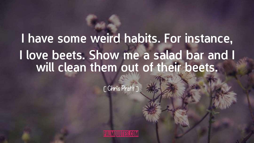 Weird Habits quotes by Chris Pratt