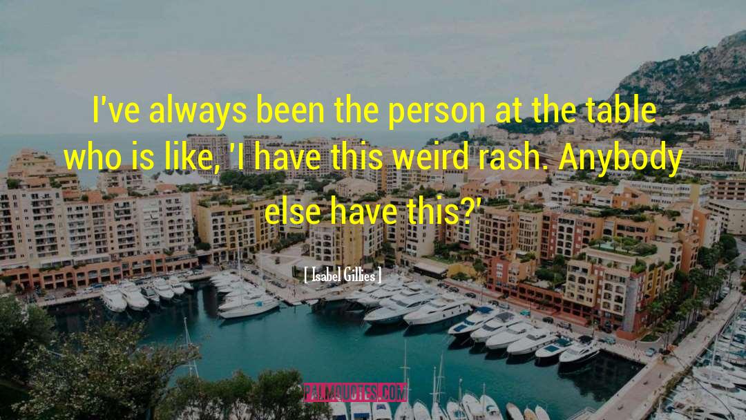 Weird Habits quotes by Isabel Gillies