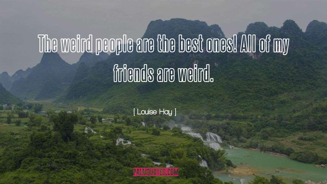 Weird People quotes by Louise Hay