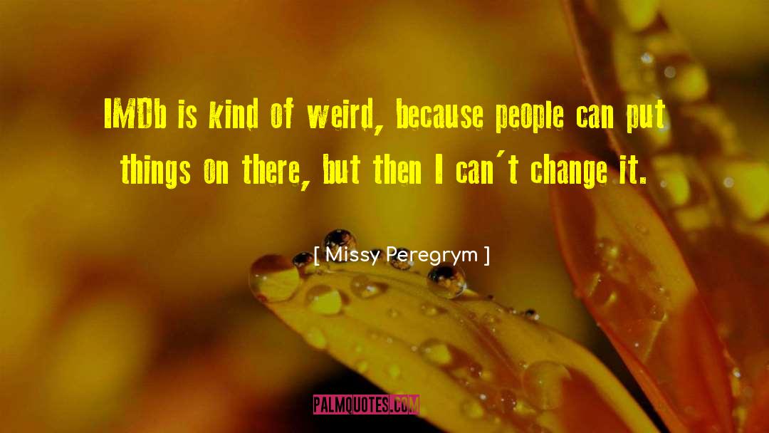Weird People quotes by Missy Peregrym