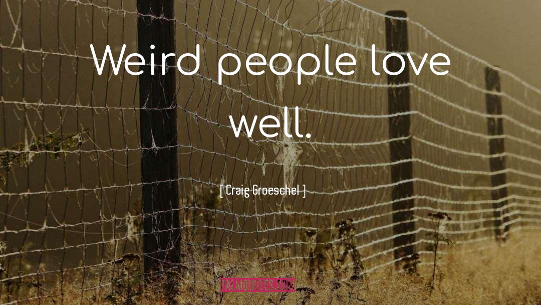 Weird People quotes by Craig Groeschel