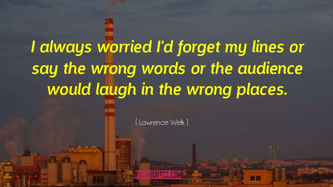 Weird Places quotes by Lawrence Welk