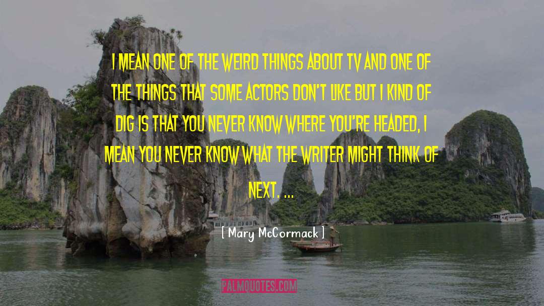 Weird Things quotes by Mary McCormack
