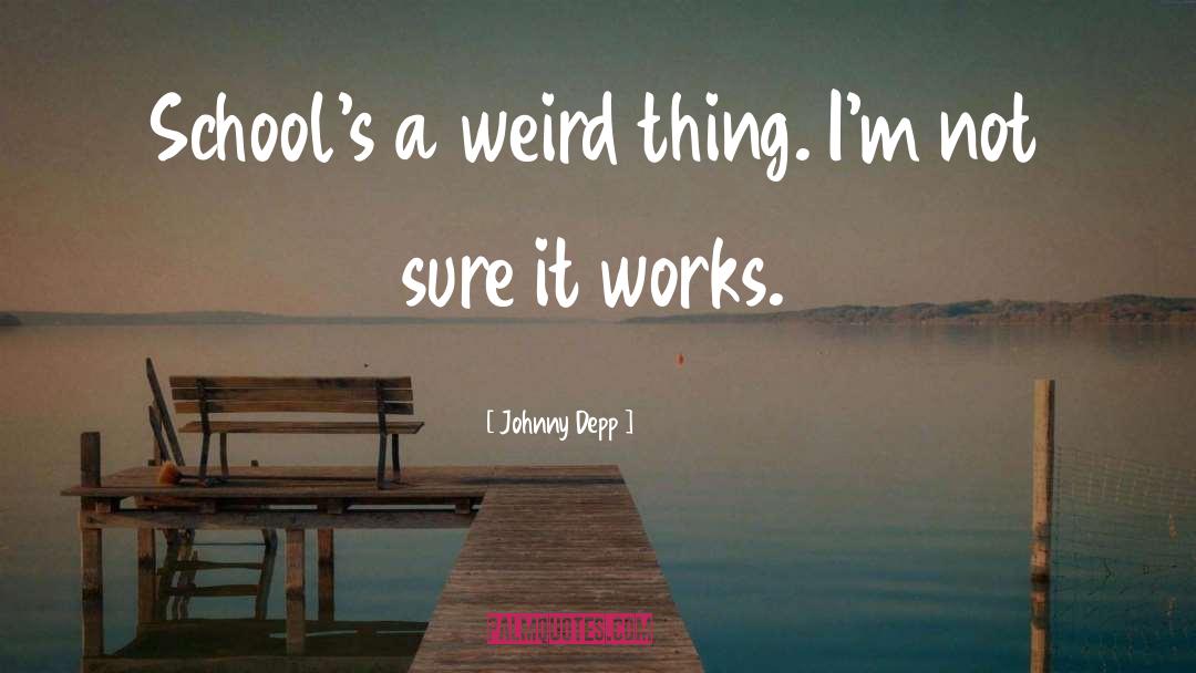 Weird Things quotes by Johnny Depp