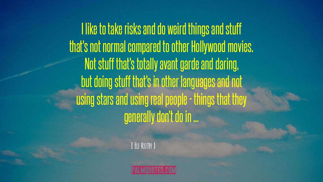 Weird Things quotes by Eli Roth