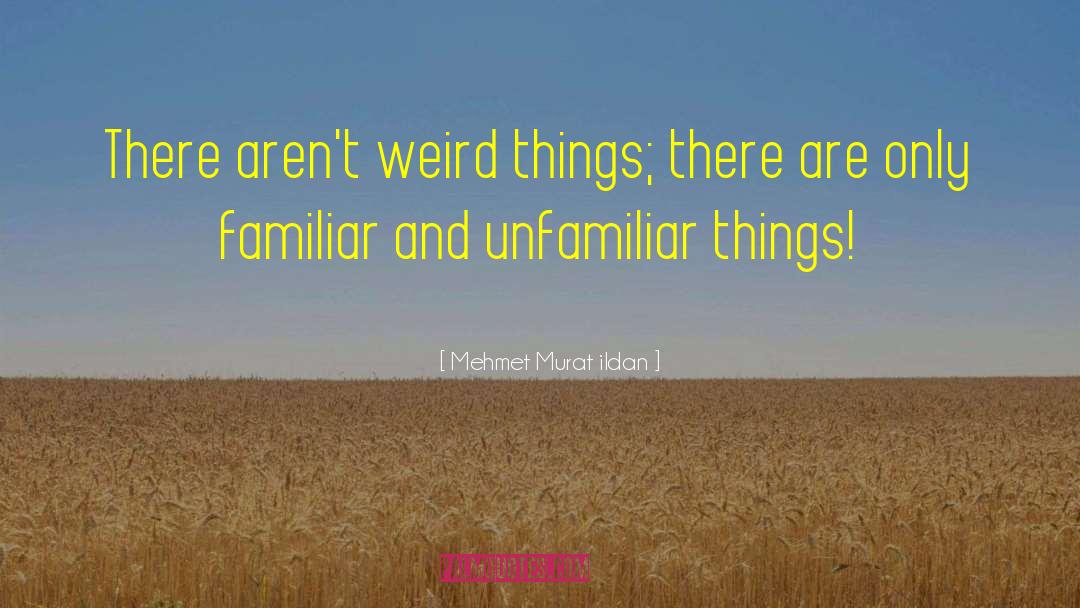 Weird Things quotes by Mehmet Murat Ildan