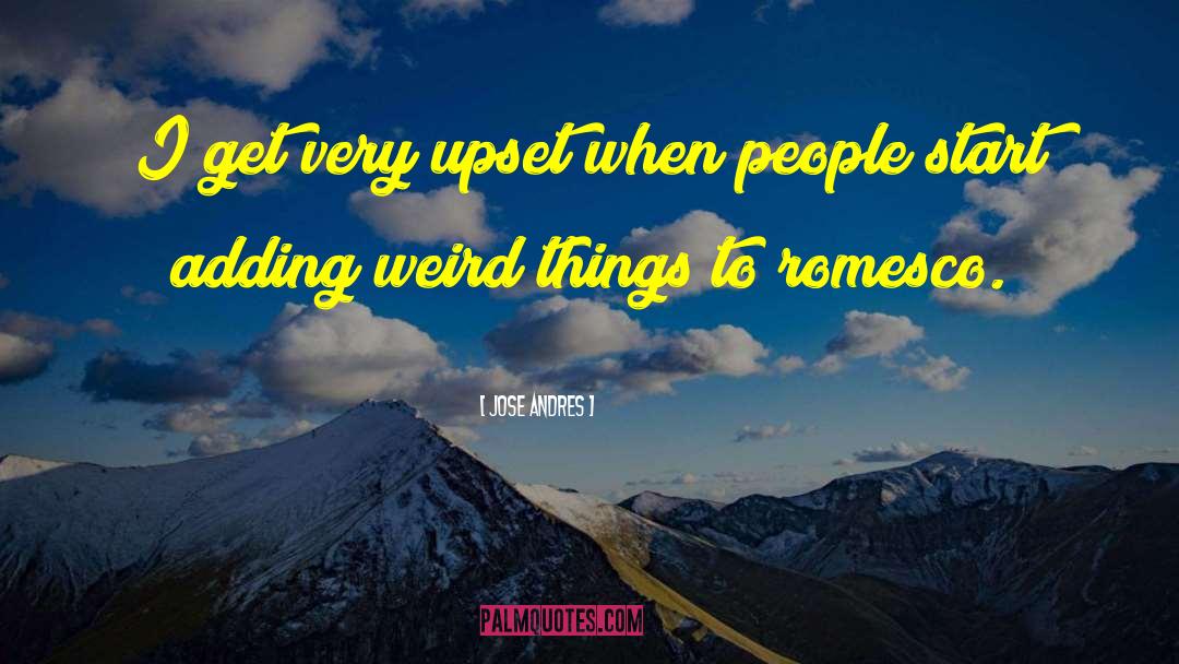 Weird Things quotes by Jose Andres
