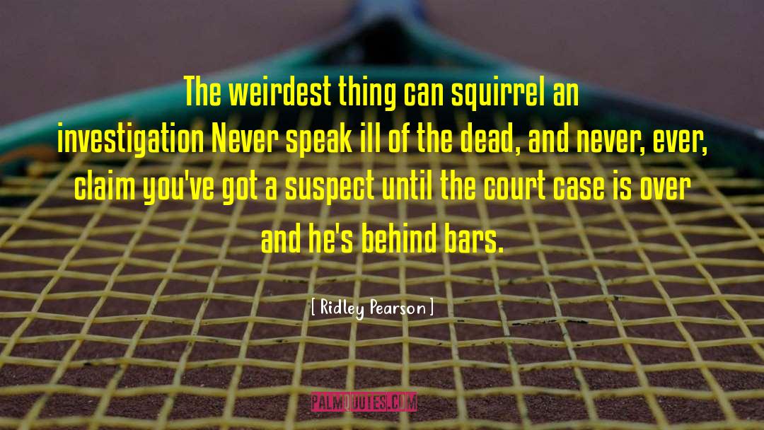 Weirdest quotes by Ridley Pearson