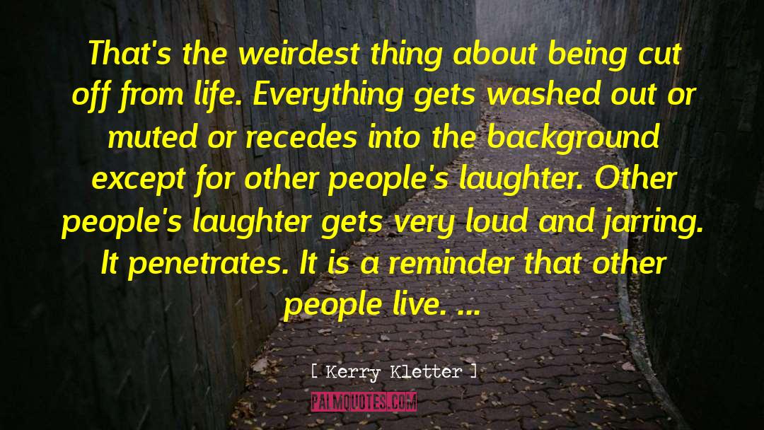 Weirdest quotes by Kerry Kletter