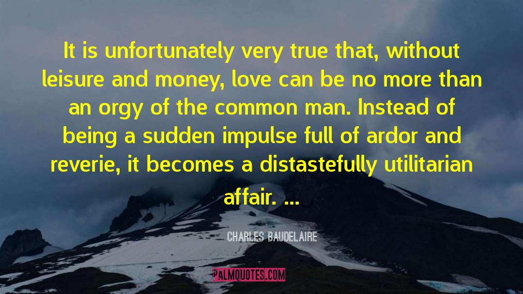 Weirdly And Unfortunately True quotes by Charles Baudelaire