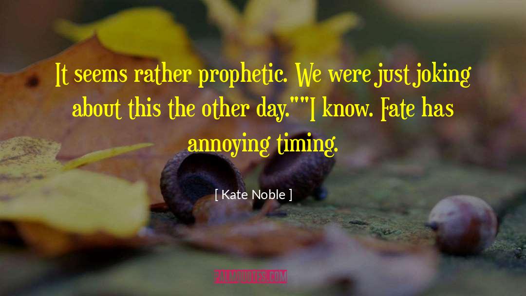 Weirdly Prophetic quotes by Kate Noble