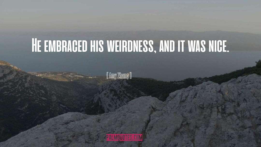 Weirdness quotes by Amy Zhang