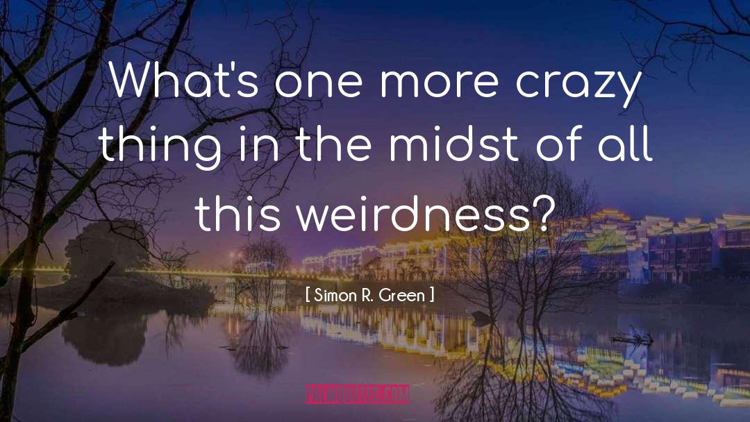 Weirdness quotes by Simon R. Green