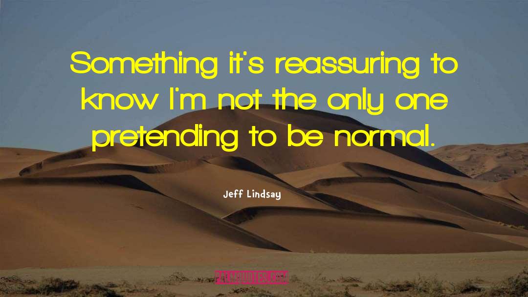 Weirdness quotes by Jeff Lindsay