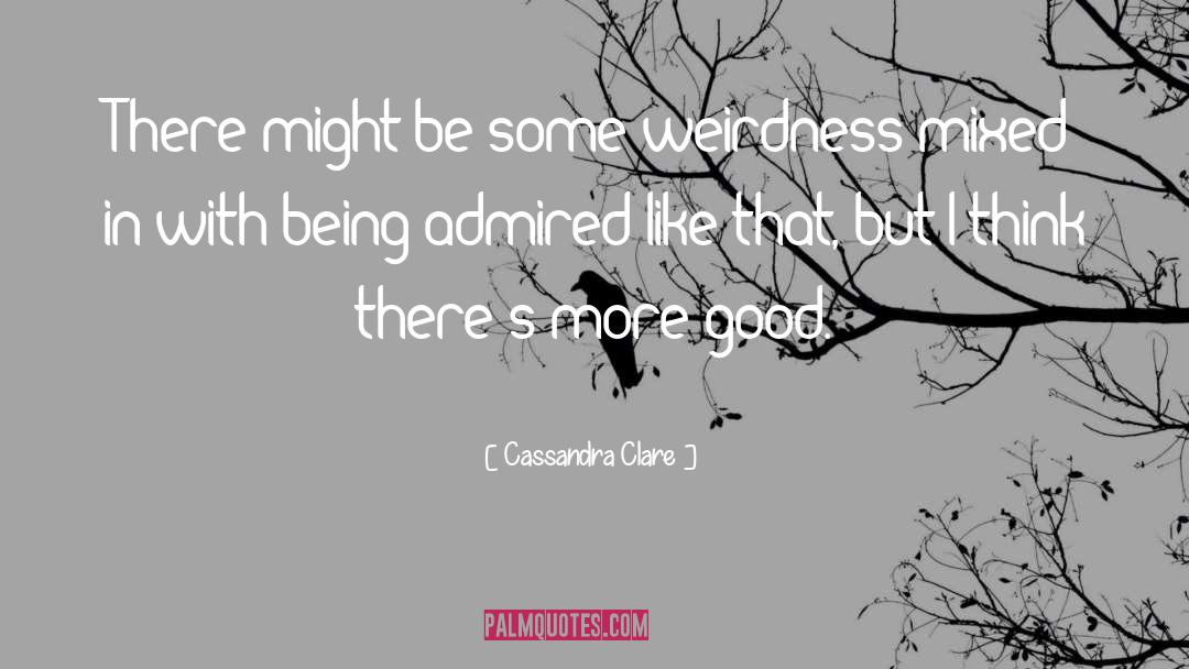 Weirdness quotes by Cassandra Clare