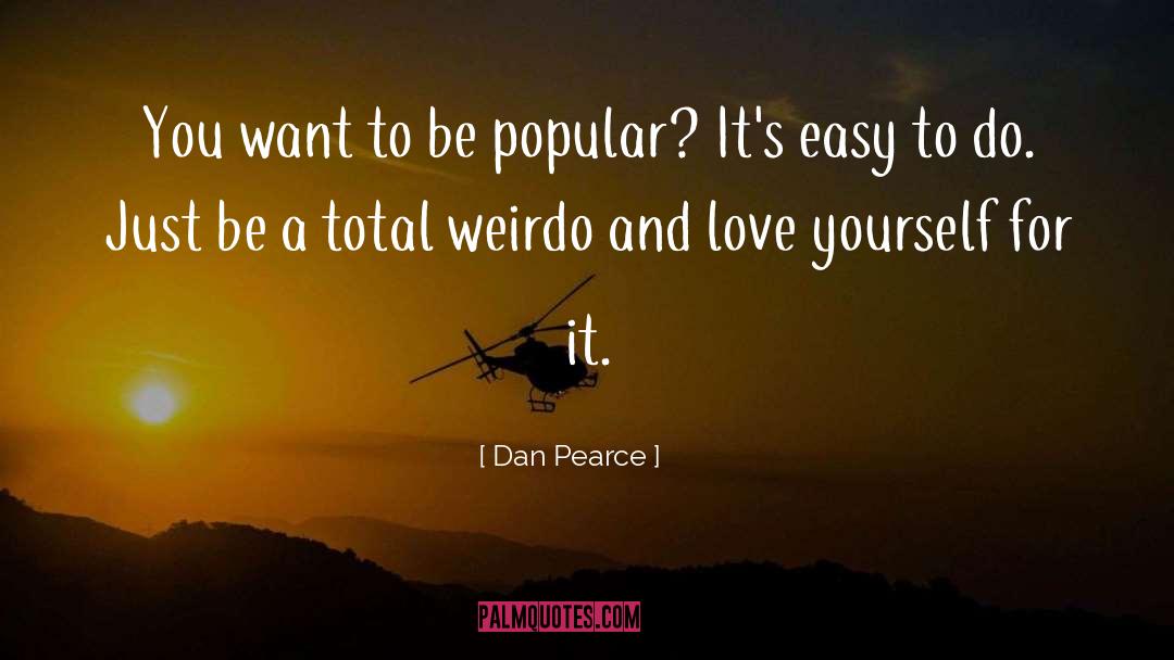 Weirdness quotes by Dan Pearce