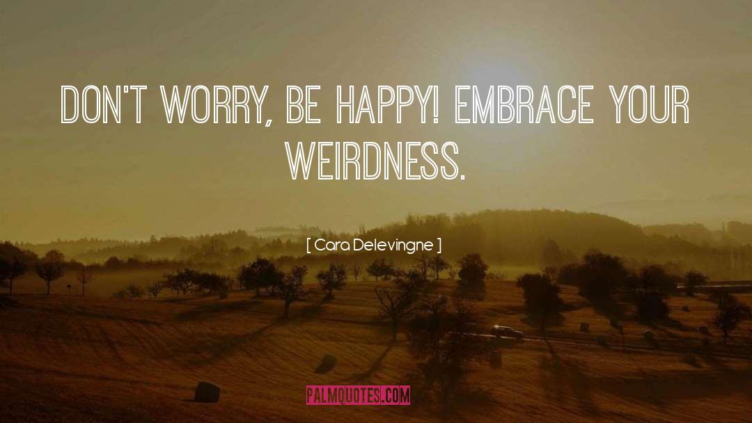 Weirdness quotes by Cara Delevingne