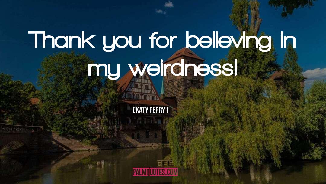 Weirdness quotes by Katy Perry