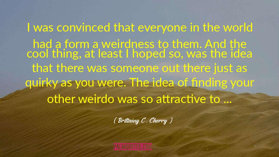 Weirdo quotes by Brittainy C. Cherry