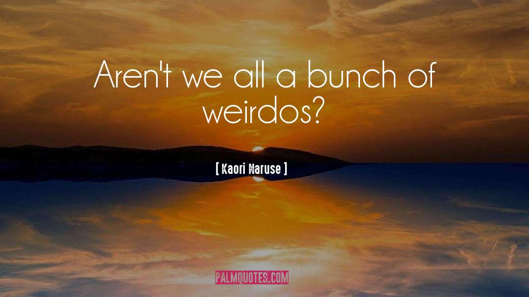 Weirdos quotes by Kaori Naruse