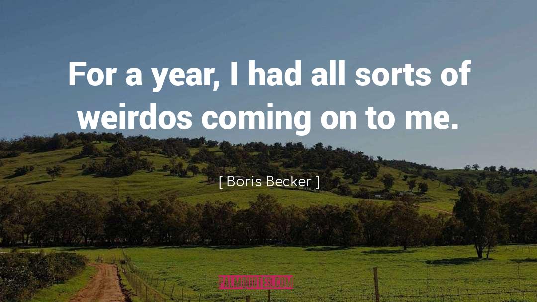 Weirdos quotes by Boris Becker