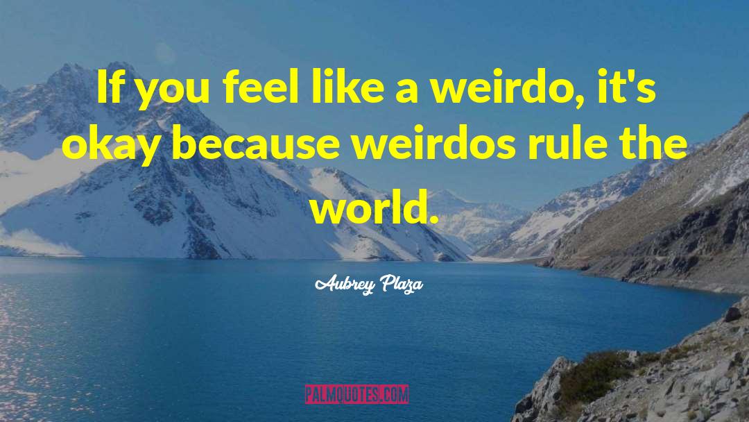 Weirdos quotes by Aubrey Plaza