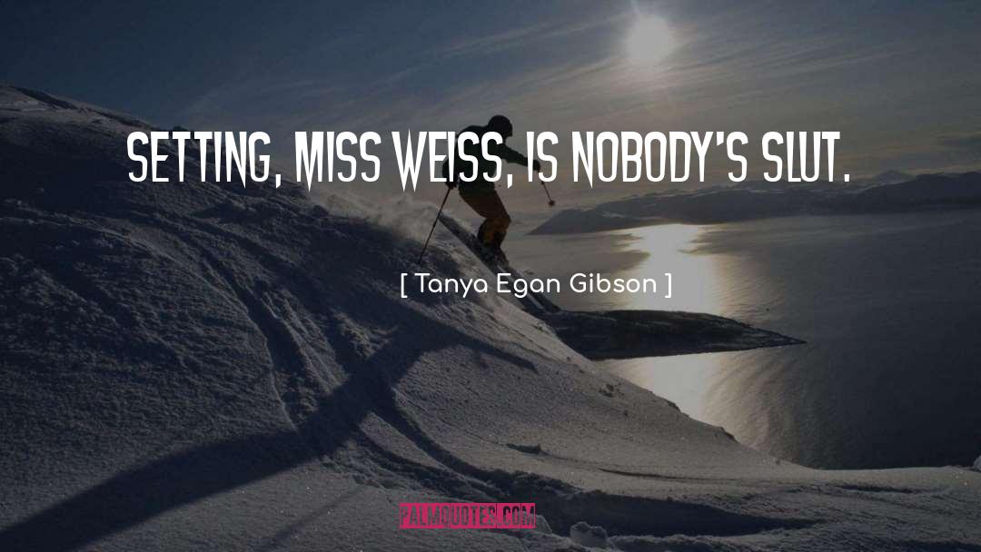 Weiss quotes by Tanya Egan Gibson