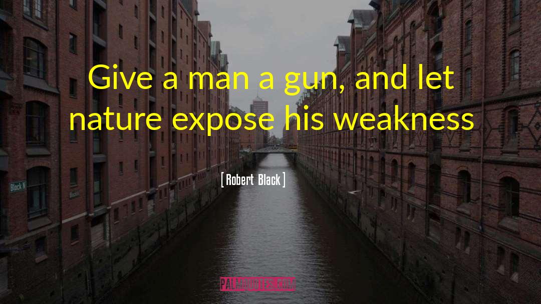 Wekness quotes by Robert  Black