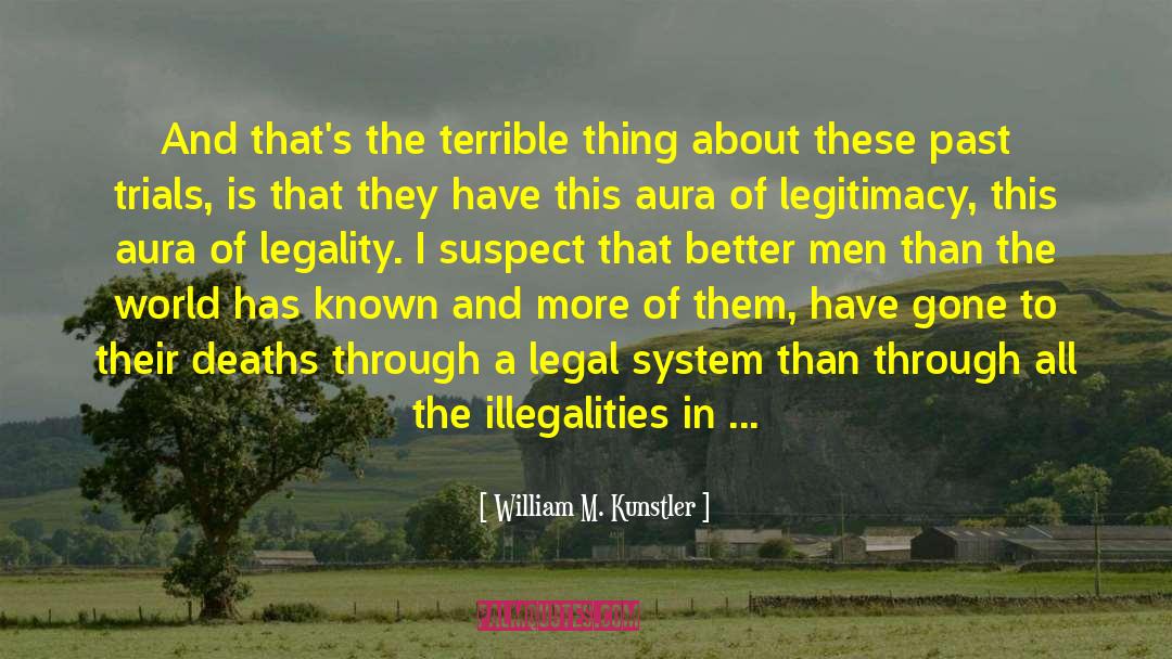 Welcome To Legality quotes by William M. Kunstler