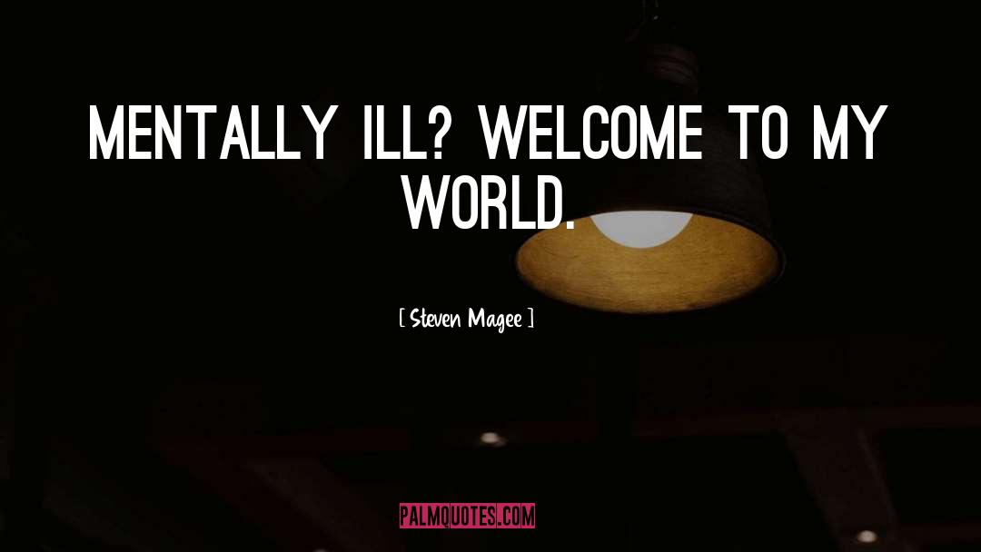 Welcome To My World quotes by Steven Magee