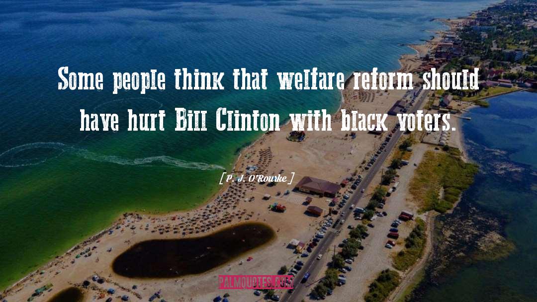 Welfare Reform quotes by P. J. O'Rourke