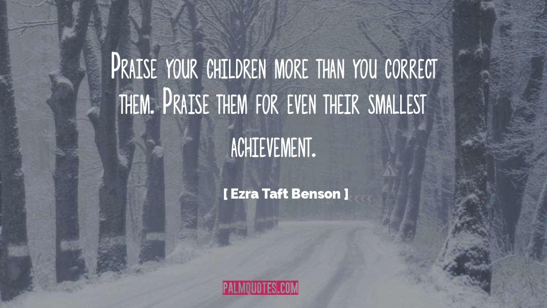 Well Deserved Praise quotes by Ezra Taft Benson