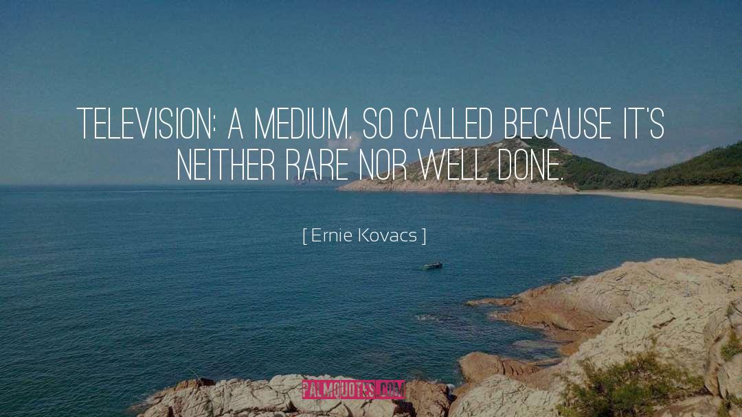 Well Done quotes by Ernie Kovacs