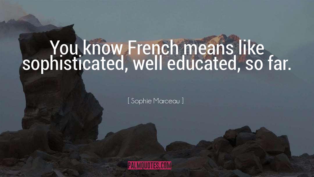 Well Educated quotes by Sophie Marceau