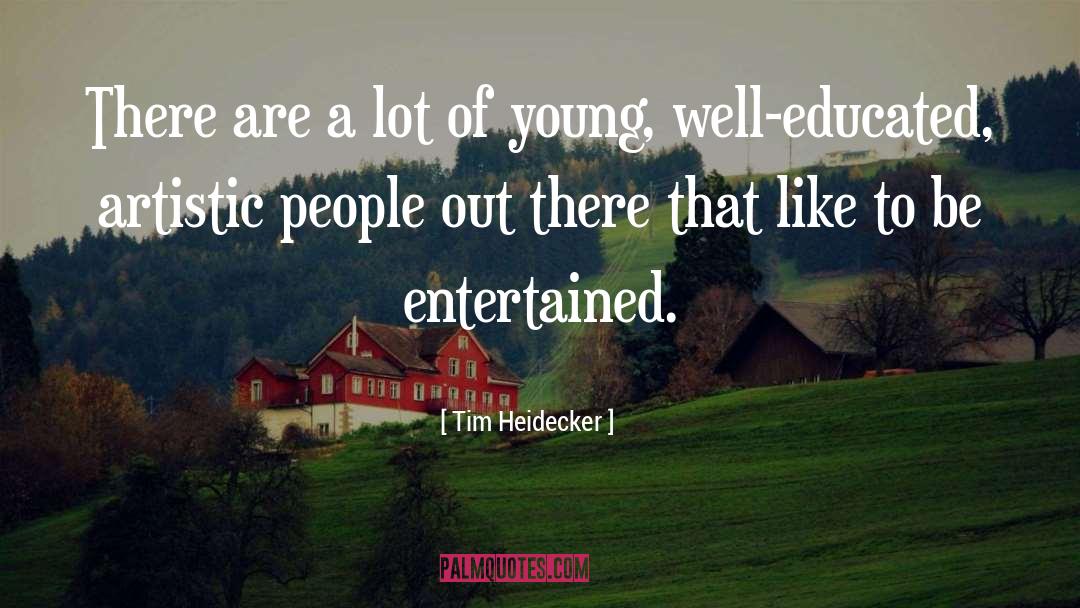 Well Educated quotes by Tim Heidecker