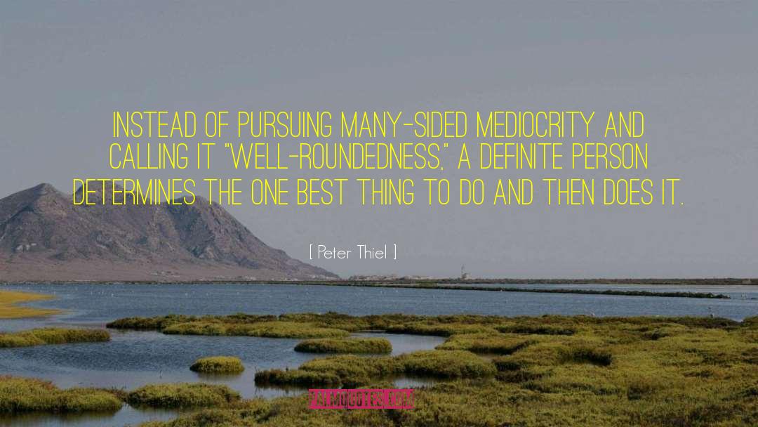 Well Roundedness quotes by Peter Thiel