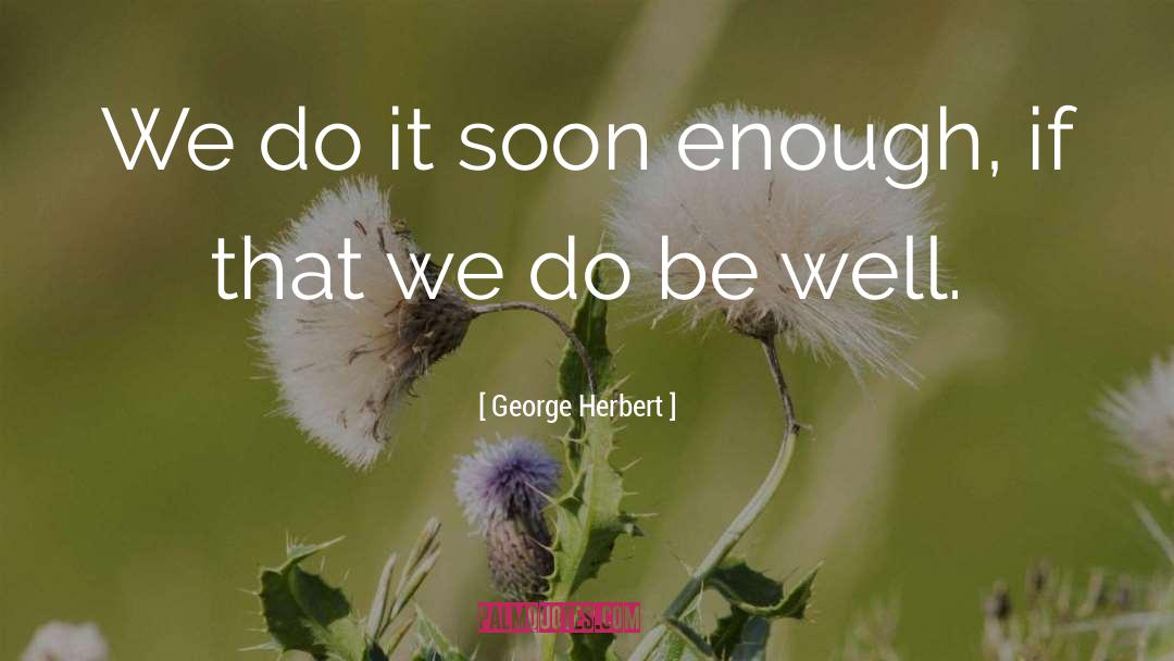 Well Soon quotes by George Herbert