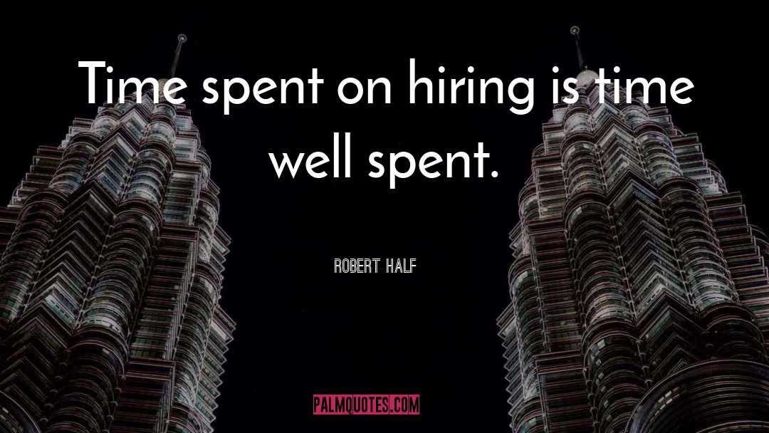 Well Spent quotes by Robert Half