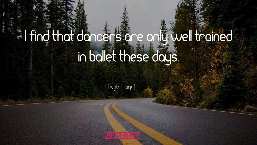 Well Trained quotes by Twyla Tharp