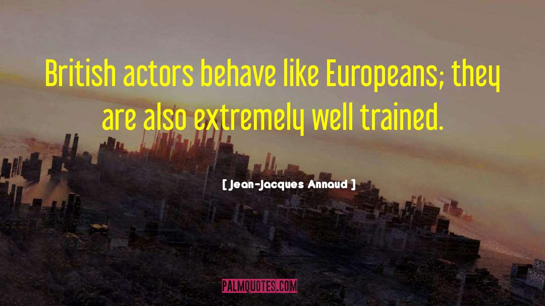 Well Trained quotes by Jean-Jacques Annaud
