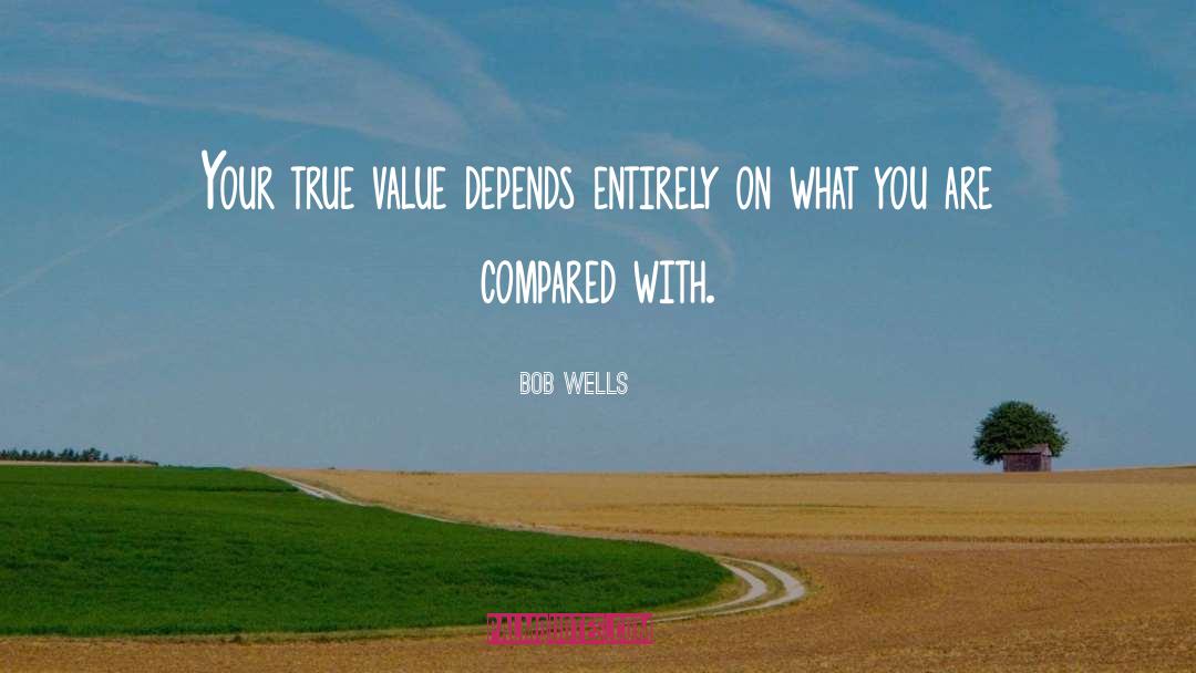 Wells quotes by Bob Wells