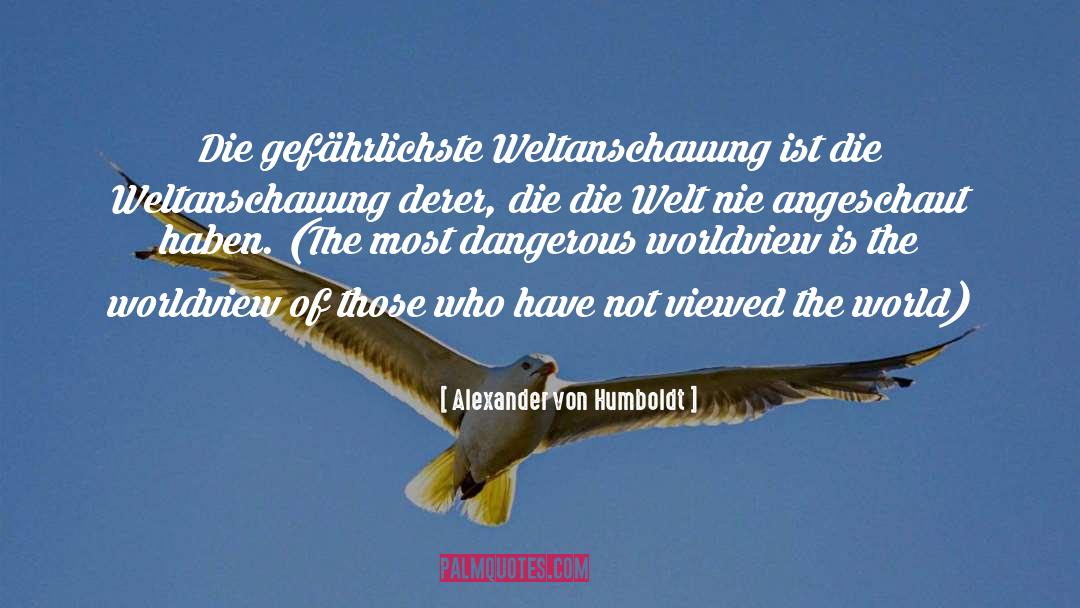 Weltanschauung quotes by Alexander Von Humboldt