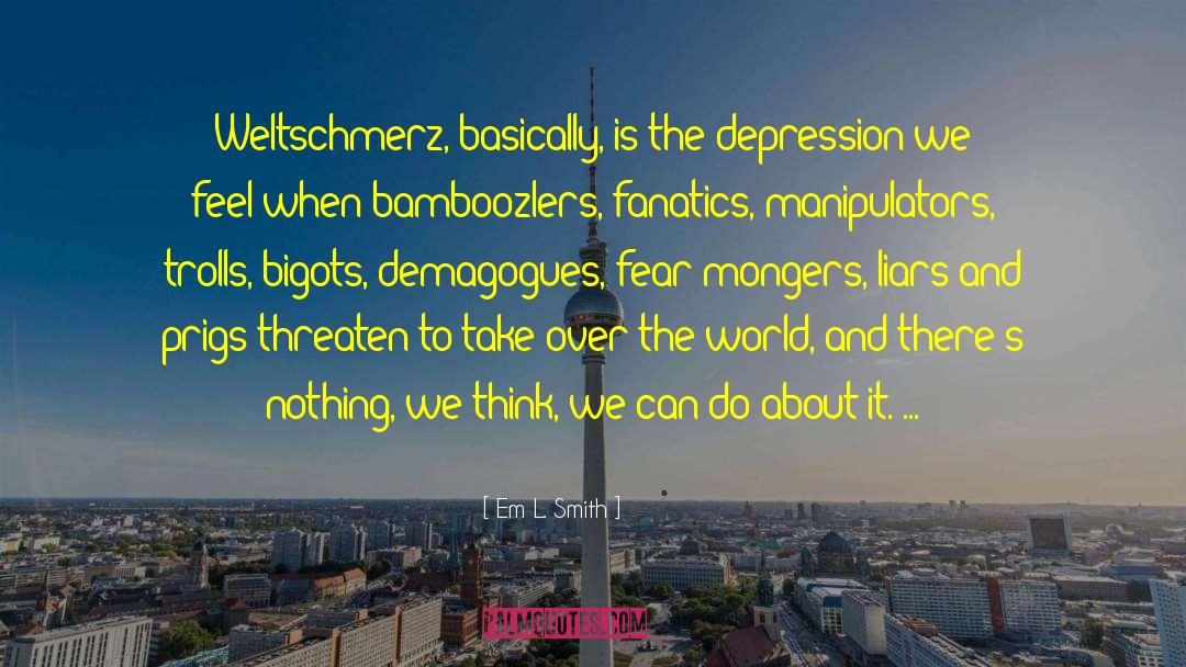 Weltschmerz quotes by Em L. Smith