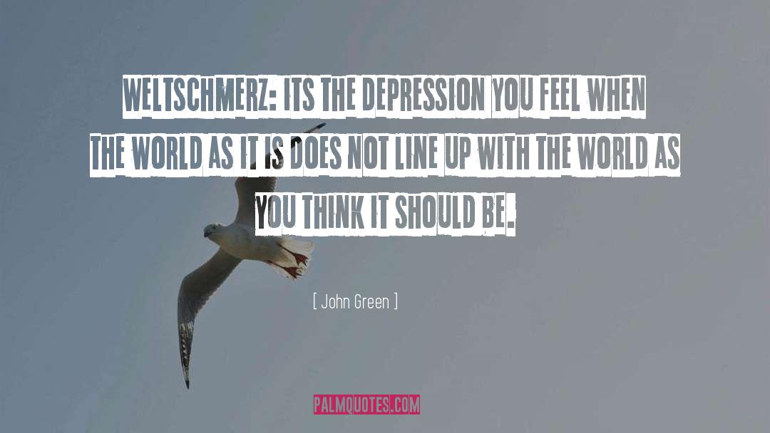 Weltschmerz quotes by John Green