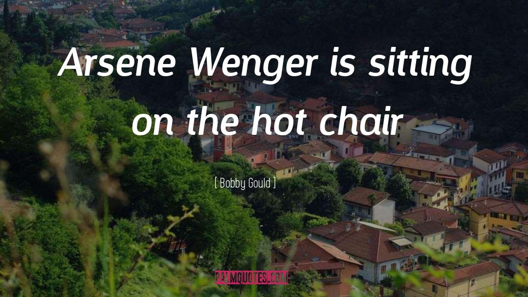 Wenger quotes by Bobby Gould