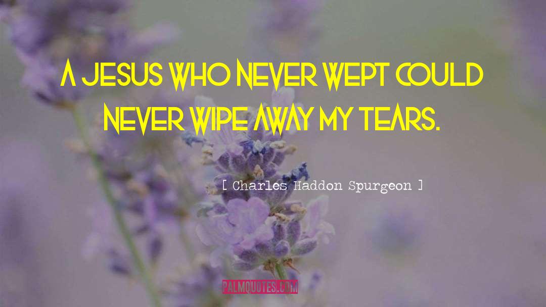 Wept quotes by Charles Haddon Spurgeon