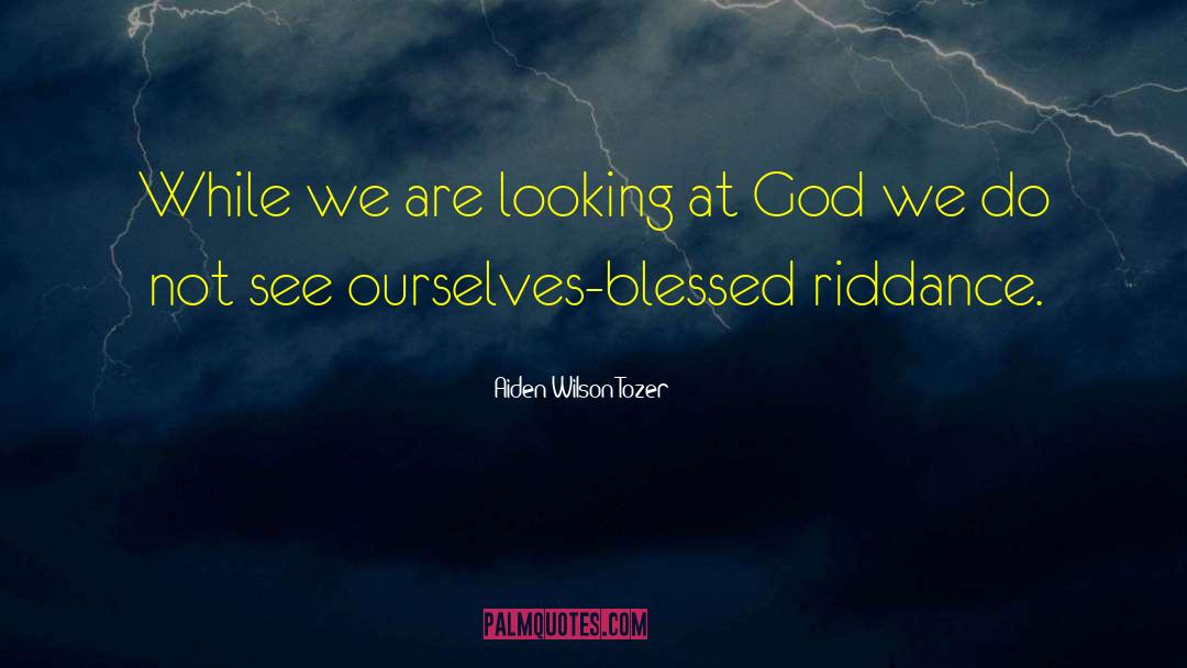 Were Blessed quotes by Aiden Wilson Tozer