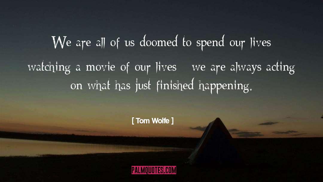 Were Doomed quotes by Tom Wolfe